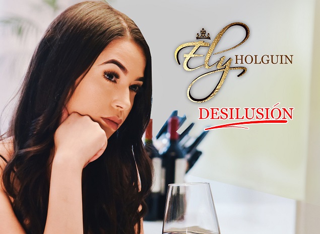  Ely Holguín lanza nuevo tema y video “Desilusión”