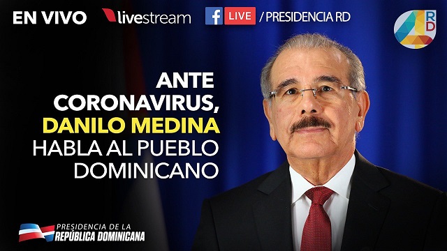  Mensaje a la nación del presidente Danilo Medina será a las 9:00 de la noche: Se esperan medidas  para hacer frente al impacto en la salud, lo económico y en lo social que puedan derivarse del Coronavirus